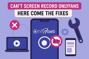 Can’t Screen Record OnlyFans? Here Come the Fixes - Skope Entertainment Inc